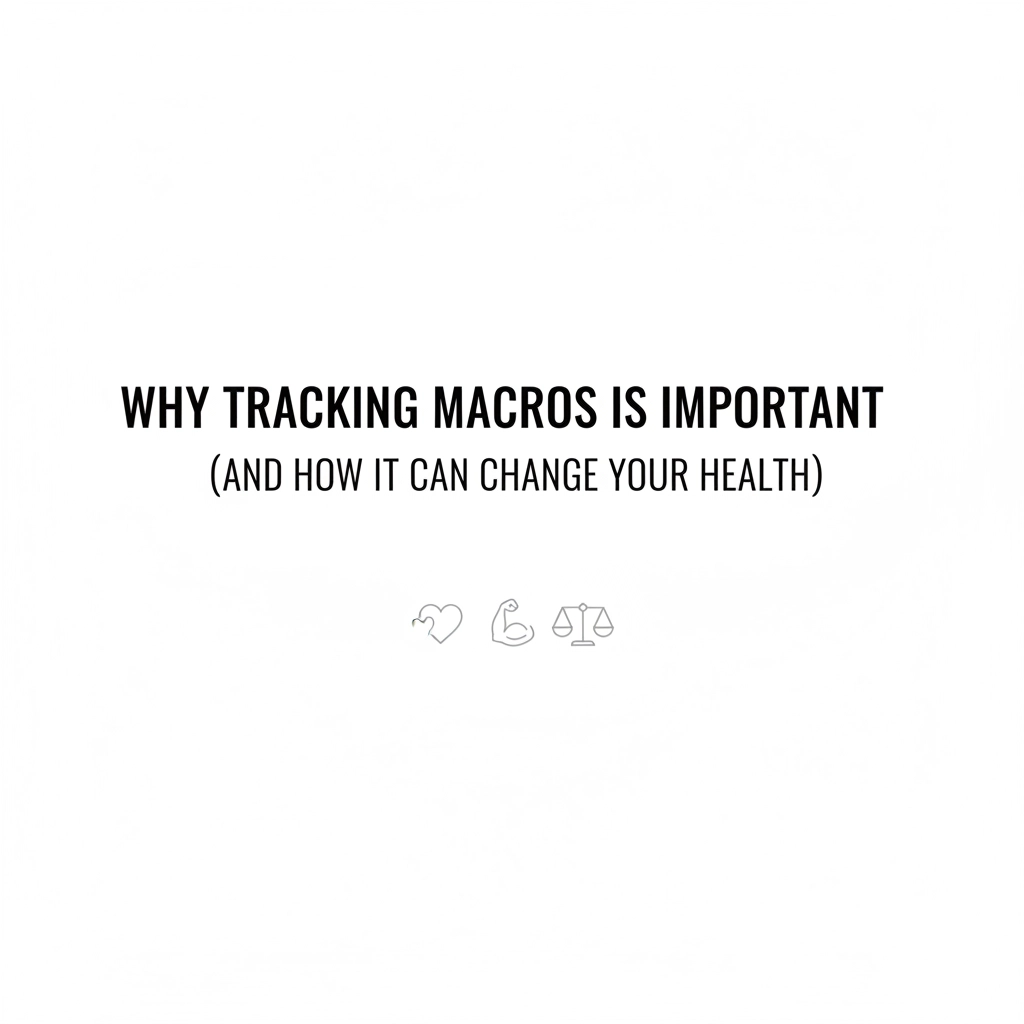 Importance of tracking macronutrients for health